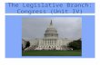 The Legislative Branch: Congress (Unit IV). Unit IV: Institutions of Government: Congress, Presidency, Bureaucracy, Courts (35-45%)