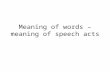 Meaning of words – meaning of speech acts. Approaches to meaning Meaning as –Reference –Logical form –Context and use –Conceptual structure –Culture »from.