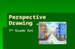 Perspective Drawing 7 Th Grade Art The Definition of Linear Perspective drawing is…  Creating the illusion of depth and distance using guidelines.