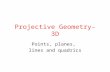 Projective Geometry- 3D Points, planes, lines and quadrics.