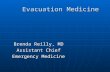 Evacuation Medicine Brenda Reilly, MD Assistant Chief Emergency Medicine.