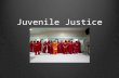 Juvenile Justice. .