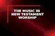 1 THE MUSIC IN NEW TESTAMENT WORSHIP. 2 Introduction Introduction  It is often said that churches of Christ have no music in their worship.  This inaccuracy.