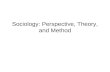 Sociology: Perspective, Theory, and Method. Sociological Perspective Sociology – the systematic study of human society. The sociological perspective.