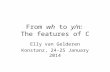 From wh to y/n: The features of C Elly van Gelderen Konstanz, 24-25 January 2014.