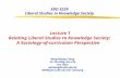 EDD 5229 Liberal Studies in Knowledge Society Lecture 1 Relating Liberal Studies to Knowledge Society: A Sociology-of-curriculum Perspective Wing-kwong.