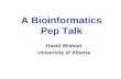 A Bioinformatics Pep Talk David Wishart University of Alberta.