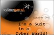 1 I’m a Suit in a Cyber World! October 2011 Twitter: #cybergamut.