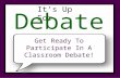 It’s Up For Debate Get Ready To Participate In A Classroom Debate!