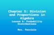 Chapter 5: Division and Proportions in Algebra Lesson 6: Probability Distributions Mrs. Parziale.