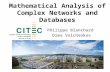 Mathematical Analysis of Complex Networks and Databases Philippe Blanchard Dima Volchenkov.