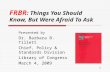 1 FRBR : Things You Should Know, But Were Afraid To Ask Presented by Dr. Barbara B. Tillett Chief, Policy & Standards Division Library of Congress March.