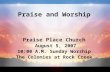 Praise and Worship Praise Place Church August 5, 2007 10:00 A.M. Sunday Worship The Colonies at Rock Creek.