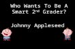 Who Wants To Be A Smart 2 nd Grader? Johnny Appleseed.