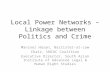 Local Power Networks – Linkage between Politics and Crime Manzoor Hasan, Barrister-at-Law Chair, UNCAC Coalition Executive Director, South Asian Institute.