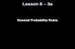 Lesson 6 – 3a General Probability Rules. Knowledge Objectives Define what is meant by a joint event and joint probability Explain what is meant by the.