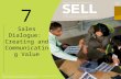 7 Sales Dialogue: Creating and Communicating Value.