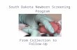 From Collection to Follow-Up South Dakota Newborn Screening Program (SDNSP)