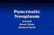 Pancreatic Neoplasm 5/24/06 Brent White Richard Barth.