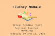 Fluency Module Oregon Reading First Regional Coaches’ Meetings February 19 and 21, 2008.