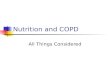 Nutrition and COPD All Things Considered. Primary Goals of Medical Nutrition Therapy Preserve lean body mass Prevent involuntary weight loss Maintain.