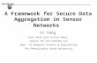 A Framework for Secure Data Aggregation in Sensor Networks Yi Yang Joint work with Xinran Wang, Sencun Zhu and Guohong Cao Dept. of Computer Science &