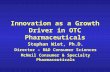 Innovation as a Growth Driver in OTC Pharmaceuticals Stephan Wiet, Ph.D. Director – R&D Consumer Sciences McNeil Consumer & Specialty Pharmaceuticals.