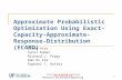 Structural & Multidisciplinary Optimization Lab Mechanical and Aerospace Engineering 1 Approximate Probabilistic Optimization Using Exact-Capacity- Approximate-Response-Distribution.