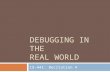 DEBUGGING IN THE REAL WORLD 15-441: Recitation 4.