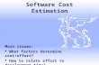 Software Cost Estimation Main issues:  What factors determine cost/effort?  How to relate effort to development time?