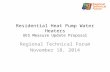 Residential Heat Pump Water Heaters UES Measure Update Proposal Regional Technical Forum November 18, 2014.