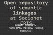 Open repository of semantic linkages at Socionet CRIS Sergey Parinov, CEMI RAS, Moscow, Russia euroCRIS