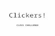 Clickers! CLASS CHALLENGE PRACTICE: My last name is… 1.Seyring 2.Powe 3.Arfstrom 4.Mason 0 30.