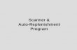 Scanner & Auto-Replenishment Program Scanning & Auto-Replenishment Program The Auto-Replenishment program is designed to replace manual inventories and.