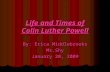 Life and Times of Colin Luther Powell By: Erica Middlebrooks Ms.Shy January 20, 2009.