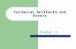 Technical Artifacts and Errors Chapter 11. Artifacts Anything that decreases the quality of the radiograph resulting in difficult evaluation and interpretation.