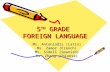 5 TH GRADE FOREIGN LANGUAGE Ms. Antoniadis (Latin) Ms. Zamor (French) Ms. Sidell (Spanish) Ms. Zhang (Chinese)