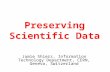 Preserving Scientific Data Jamie Shiers, Information Technology Department, CERN, Geneva, Switzerland.