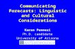 Communicating Forecasts: Linguistic and Cultural Considerations Karen Pennesi Ph.D. candidate University of Arizona.