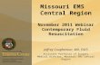 Missouri EMS Central Region November 2011 Webinar Contemporary Fluid Resuscitation Jeffrey Coughenour, MD, FACS Assistant Professor of Surgery Medical.