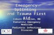 Emergency Splinting and Trauma First Aid Coburn H. Allen, MD Pediatric Emergency Medicine Pediatric Infectious Diseases.
