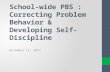School-wide PBS : Correcting Problem Behavior & Developing Self-Discipline November 15, 2013.