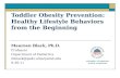Toddler Obesity Prevention: Healthy Lifestyle Behaviors from the Beginning Maureen Black, Ph.D. Professor Department of Pediatrics mblack@peds.umaryalnd.edu.