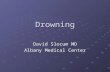 Drowning David Slocum MD Albany Medical Center. Miracles Matthew Granger 14 month old 14 month old 20-40 minutes 20-40 minutes.