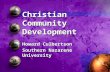Christian Community Development Howard Culbertson Southern Nazarene University.