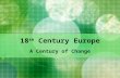 18 th Century Europe A Century of Change. Major Events of 1700-1710 1700-1721: Great Northern War Russia replaces Sweden as the dominant Baltic power.