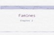 Famines Chapter 2. Famines Are localized, temporary and severe food shortages.