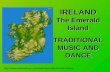 IRELAND The Emerald Island TRADITIONAL MUSIC AND DANCE .