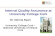 Internal Quality Assurance at University College Cork Dr. Norma Ryan University College Cork – National University of Ireland Cork.