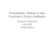 Thresholds, Weber’s law, Fechner’s three methods Research Methods Fall 2010 Tamás Bőhm.